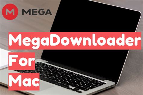 mega downloader for mac.